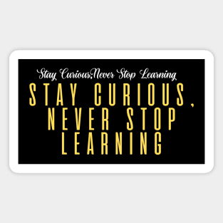 Stay Curious, Never Stop Learning Magnet